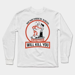 Remember Kids Electricity Will Kill You Long Sleeve T-Shirt
